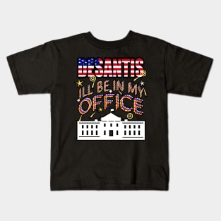 DeSantis 2024 I'll Be In My Office, White House President Kids T-Shirt